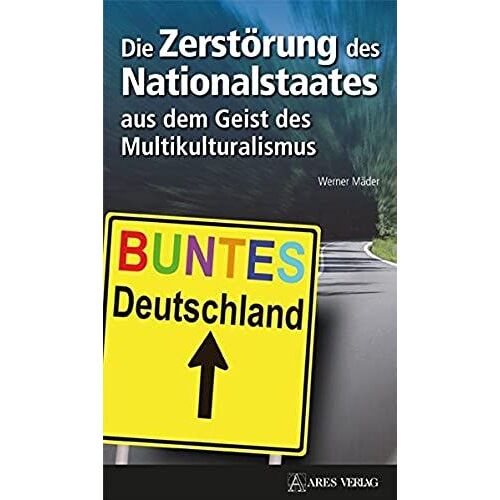 Die Zerstörung Des Nationalstaates Aus Dem Geist Des Multikulturalismus