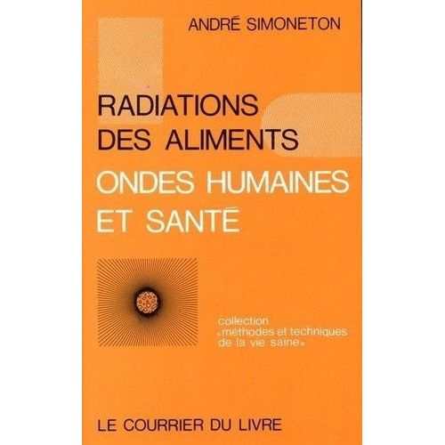 Radiations Des Aliments Ondes Humaines Et Santé - Etudes Et Hypothèses