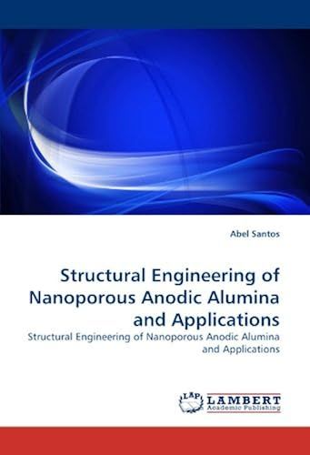 Structural Engineering Of Nanoporous Anodic Alumina And Applications