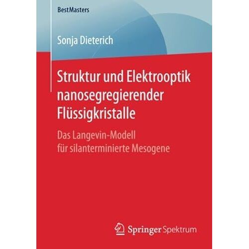 Struktur Und Elektrooptik Nanosegregierender Flüssigkristalle: Das Langevin-Modell Für Silanterminierte Mesogene (Bestmasters)
