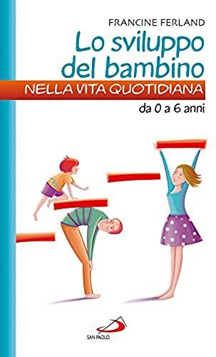Lo Sviluppo Del Bambino Nella Vita Quotidiana. Da 0 A 6 Anni