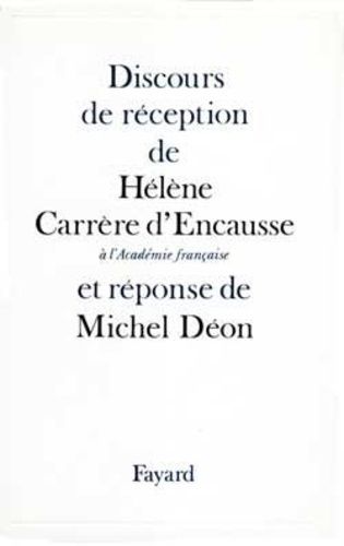 Discours De Réception De Mme Hélène Carrère D'encausse À L'académie Française Et Réponse De M. Michel Déon