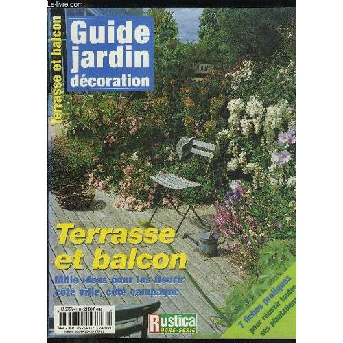 Guide Jardin Decoration - Terrasse Et Balcon Mille Idees Pour Les Fleurir Cote Ville Cote Campagne