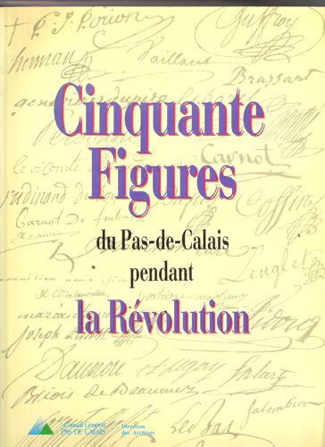 Cinquante Figures Du Pas-De-Calais Pendant La Révolution