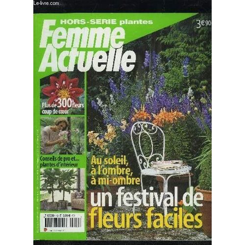 Femme Actuelle Hors Serie N°12 - Plus De 300 Fleurs Coup De Coeur, Conseils De Pro Et... Plantes D'interieur, Au Soleil, A L'ombre, A Mi-Ombre, Un Festival De Fleurs Faciles