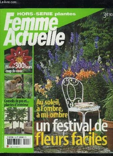 Femme Actuelle Hors Serie N°12 - Plus De 300 Fleurs Coup De Coeur, Conseils De Pro Et... Plantes D'interieur, Au Soleil, A L'ombre, A Mi-Ombre, Un Festival De Fleurs Faciles