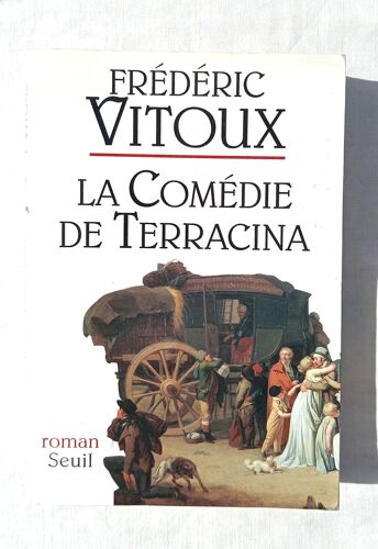 Frédéric Vitoux, La Comédie De Terracina, Editions Du Seuil, 1994