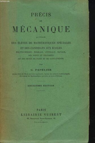 Precis De Mecanique À Lusage Des Élèves De Mathématiques Spéciales Et Des Candidats Aux Écoles Polytechnique, Normale, Centrale, Navale, Des Ponts Et Chaussée Et Des Mines De Paris Et De ...