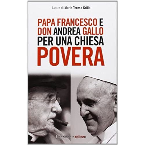 Papa Francesco E Don Andrea Gallo Per Una Chiesa Povera