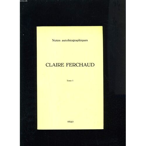 Claire Ferchaud 1896-1972 Notes Autobiographiques