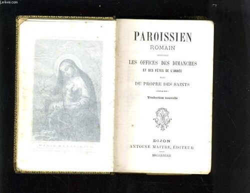 Paroissien Romain Contenant Les Offices Des Dimancjhes Et Des Fetes De L'annee Suivi Du Propre Des Saints