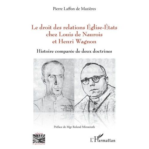 Le Droit Des Relations Eglise-Etats Chez Louis De Naurois Et Henri Wagnon - Histoire Comparée De Deux Doctrines
