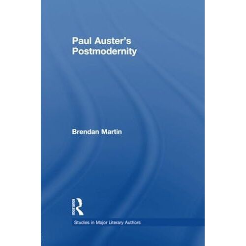 Paul Auster's Postmodernity (Studies In Major Literary Authors)