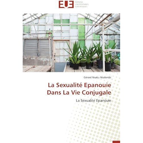La Sexualité Epanouie Dans La Vie Conjugale: La Sexualite Epanouie (Omn.Univ.Europ.)