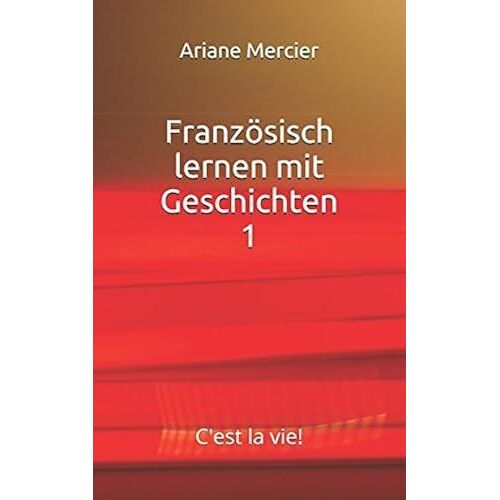 Französisch Lernen Mit Geschichten 1: C'est La Vie!
