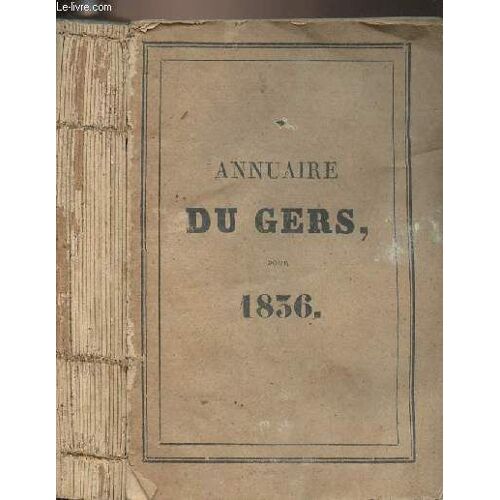 Annuaire Du Gers, Pour L Année Bissextile 1836, Avec Le Système De Toaldo, Imprimé Par Ordre De M. Le Préfet - 19e Année