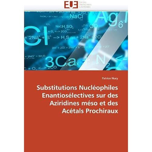 Substitutions Nucléophiles Enantiosélectives Sur Des Aziridines Méso Et Des Acétals Prochiraux