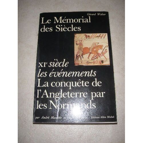 La Conquéte De L'angleterre Par Les Normands - Le Mémorial Des Siècles Établi Par Gérard Walter - Les Événements : Onzième Siècle