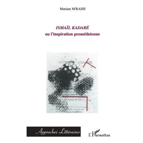 Ismaïl Kadaré Ou L'inspiration Prométhéenne