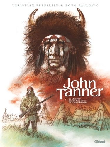 John Tanner - Tome 2 - Le Chasseur Des Hautes Plaines De La Saskatchewan