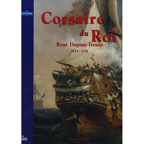 Corsaire Du Roi - René Duguay-Trouin, Saint-Malo 1673-Paris 1736