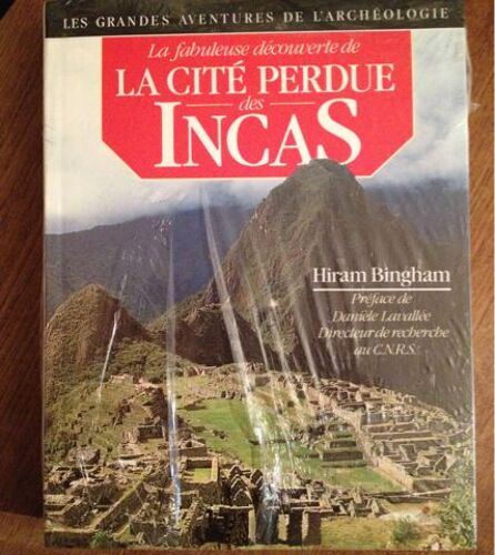 La Fabuleuse Découverte De La Cité Perdue Des Incas - La Découverte De Machu Picchu