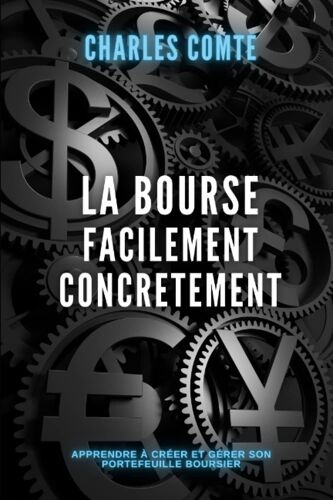 La Bourse Facilement Concretement: Apprendre À Créer Et Gérer Son Portefeuille Boursier (French Edition)