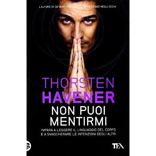 Non Puoi Mentirmi. Impara A Leggere Il Linguaggio Del Corpo E A Smascherare Le Intenzioni Degli Altri