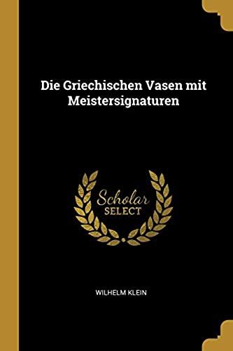 Die Griechischen Vasen Mit Meistersignaturen