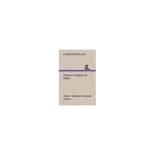 Oeuvres Completes De Rollin Tome 1 Histoire Ancienne Tome 1