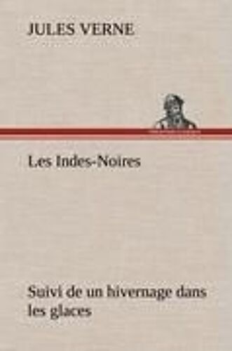 Les Indes-Noires : Suivi De Un Hivernage Dans Les Glaces