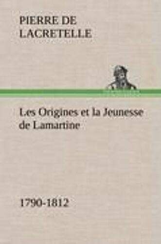 Les Origines Et La Jeunesse De Lamartine 1790-1812