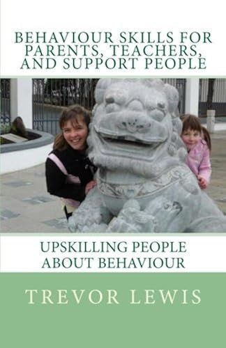 Behaviour Skills For Teachers, Parents, And Support People: Upskilling People About Behaviour: Volume 2