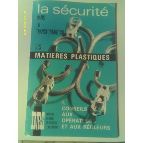 La Sécurité Dans La Transformation Des Matières Plastiques /Conseils Aux Operateurs Et Aux Regleurs
