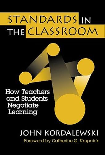 Standards In The Classroom: How Teachers And Students Negotiate Learning