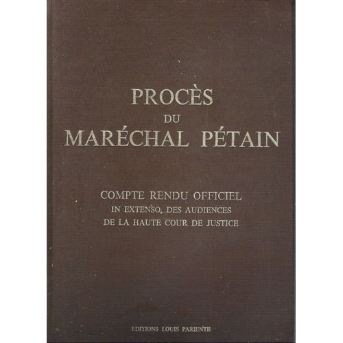 Procès Du Maréchal Pétain Compte Rendu Officiel In Extenso, Des Audiences De La Haute Cour De Justice