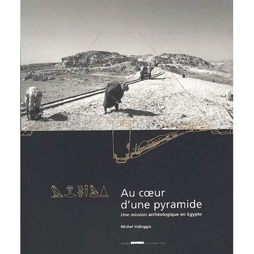 Au Coeur D'une Pyramide - Une Mission Archeologique En Egypte