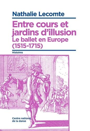 Entre Cours Et Jardins D'illusion - Le Ballet En Europe (1515-1715)
