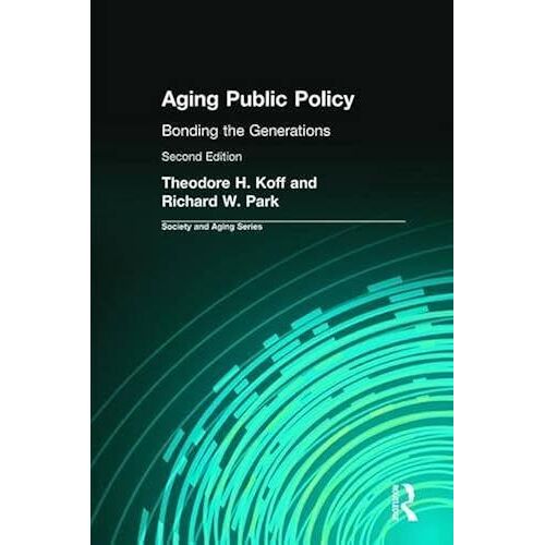 Aging Public Policy: Bonding The Generations (Society And Aging Series)