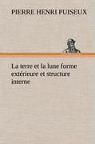 La Terre Et La Lune Forme Extérieure Et Structure Interne