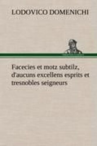 Facecies Et Motz Subtilz, D'aucuns Excellens Esprits Et Tresnobles Seigneurs