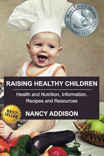 Raising Healthy Children: Health And Nutrition Information, Recipes, And Resources