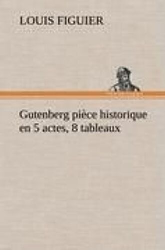 Gutenberg Pièce Historique En 5 Actes, 8 Tableaux