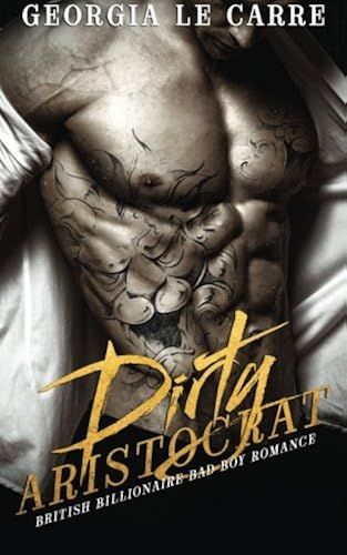 Dirty Aristocrat: British Billionaire Bad Boy Romance