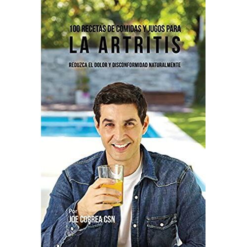 100 Recetas De Comidas Y Jugos Para La Artritis