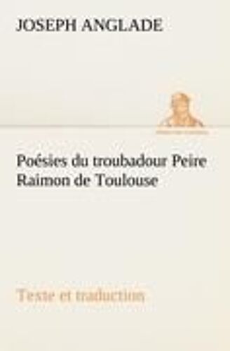 Poésies Du Troubadour Peire Raimon De Toulouse Texte Et Traduction