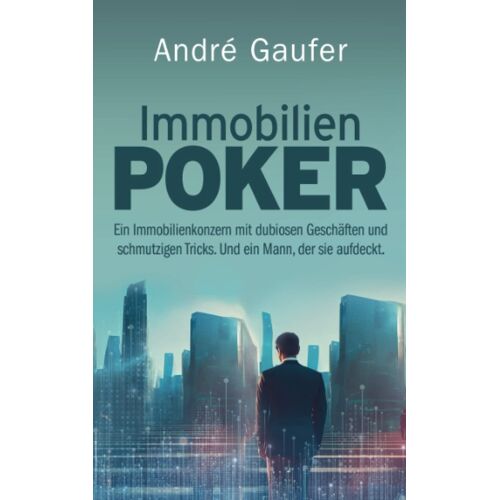 Immobilienpoker: Ein Immobilienkonzern Mit Dubiosen Geschäften Und Schmutzigen Tricks. Und Ein Mann, Der Sie Aufdeckt. (German Edition)