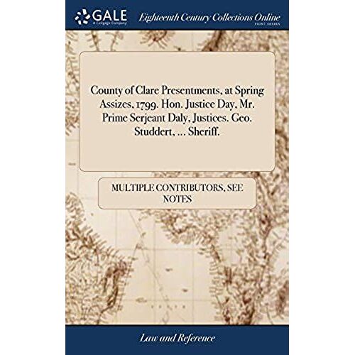 County Of Clare Presentments, At Spring Assizes, 1799. Hon. Justice Day, Mr. Prime Serjeant Daly, Justices. Geo. Studdert. Sheriff.