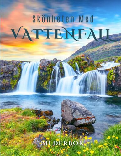 Skönheten Med Vattenfall: En Bilderbok Med Vackra Vattenfall För Att Stimulera Minnen Hos Seniorer, Dementa Vuxna Med Alzheimers Sjukdom Och Patienter. (Swedish Edition)