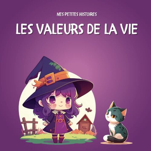 Les Valeurs De La Vie: Mes Petites Histoires - Livre Illustré Pour Enfant - Dès 3 Ans - Apprendre Les Valeurs Aux Enfants (French Edition)